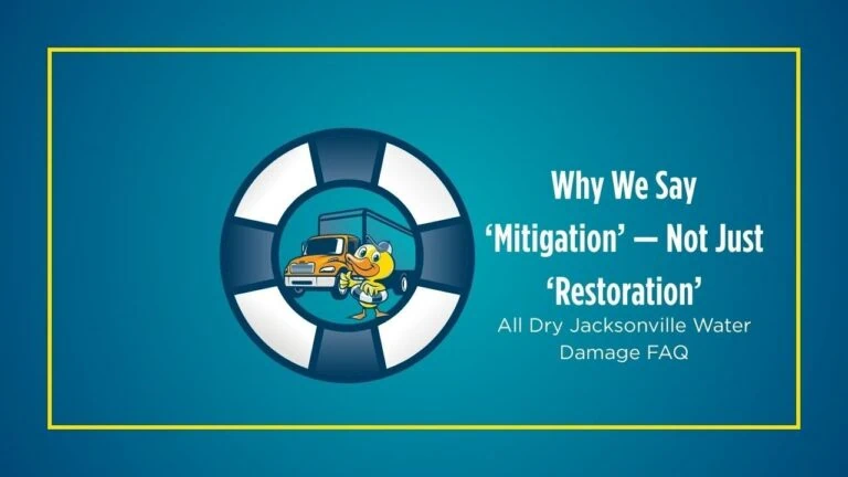 Why We Say ‘Mitigation’ — Not Just ‘Restoration’ | All Dry Jacksonville Water Damage FAQ